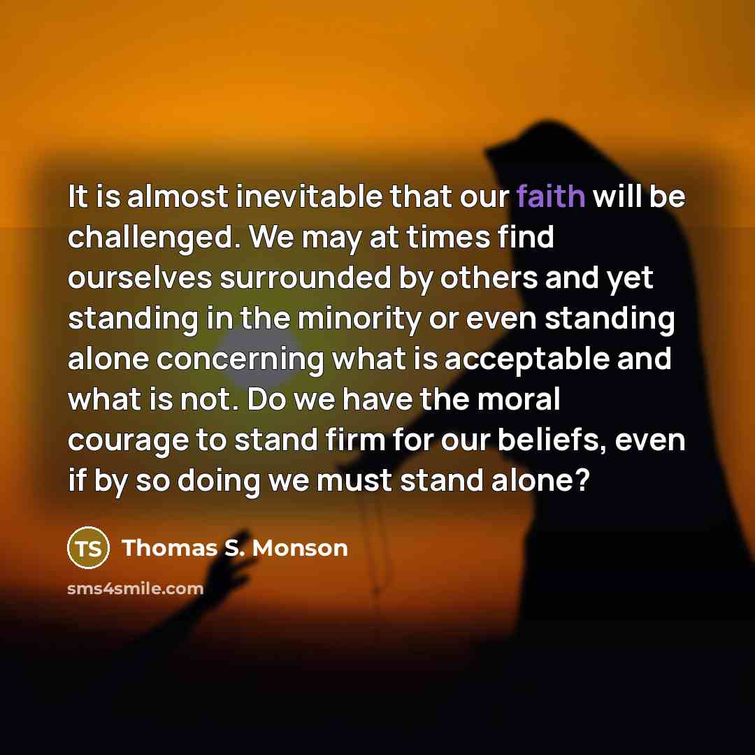 “It is almost inevitable that our faith will be challenged.…” quote by Thomas S. Monson