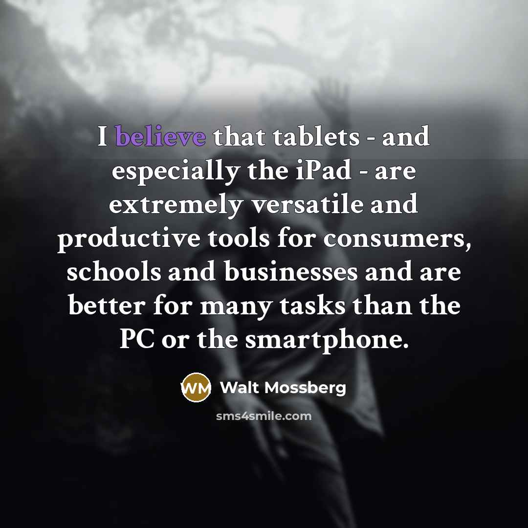 “I believe that tablets - and especially the iPad -…” quote by Walt Mossberg