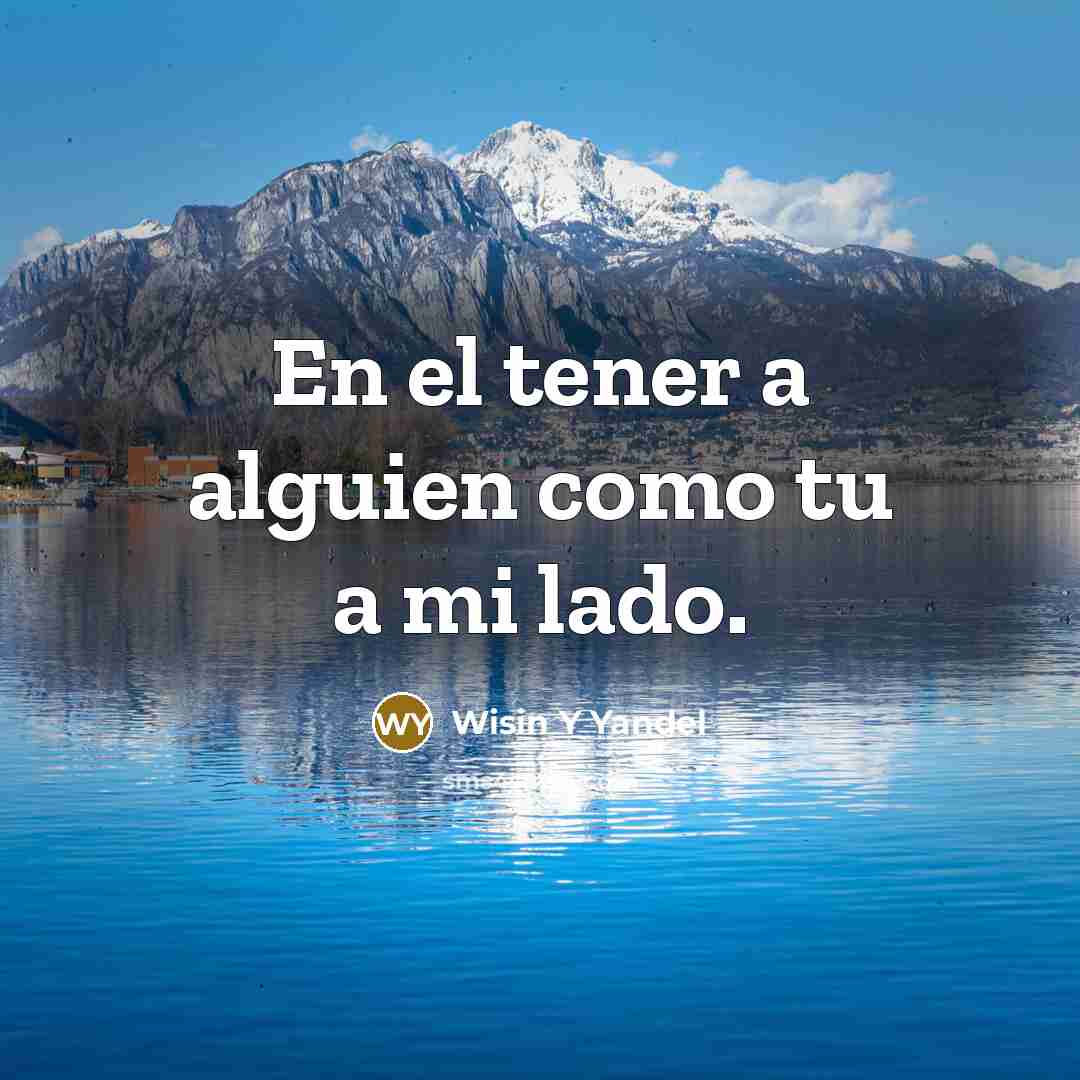 “En el tener a alguien como tu a mi lado.” quote by Wisin Y Yandel