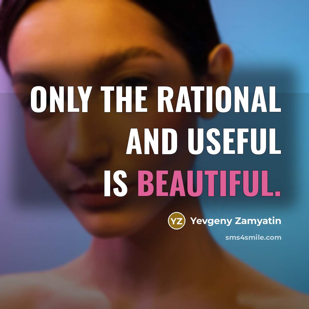 “Only the rational and useful is beautiful.…” quote by Yevgeny Zamyatin