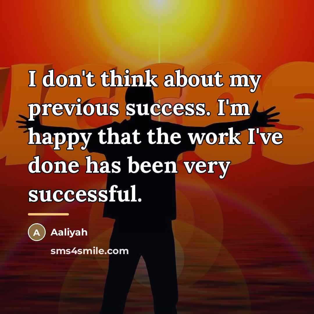 “I don't think about my previous success. I'm happy that…” quote by Aaliyah