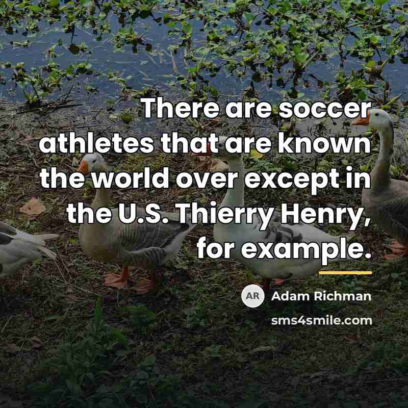“There are soccer athletes that are known the world over…” quote by Adam Richman