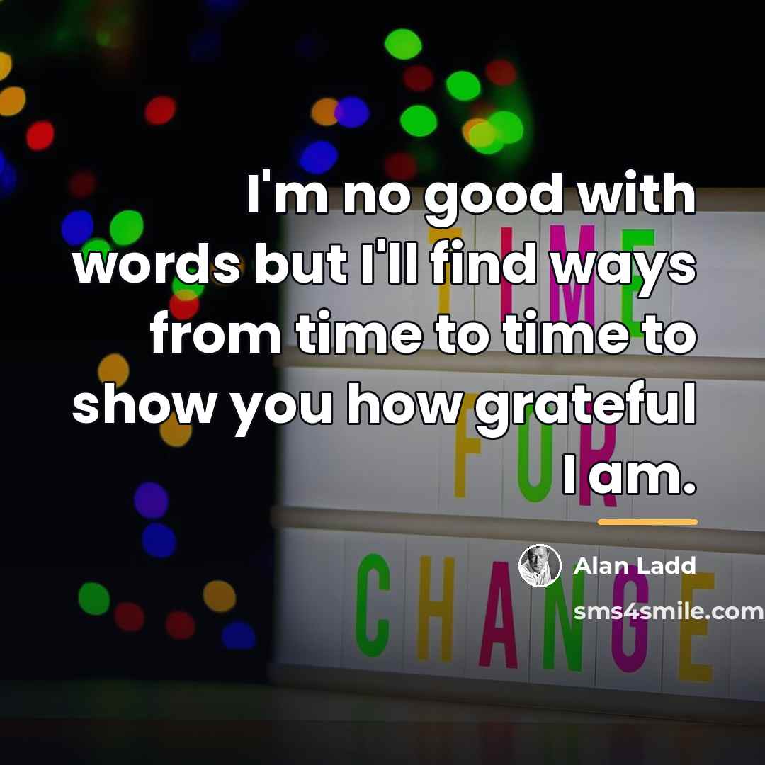 “I'm no good with words but I'll find ways from…” quote by Alan Ladd