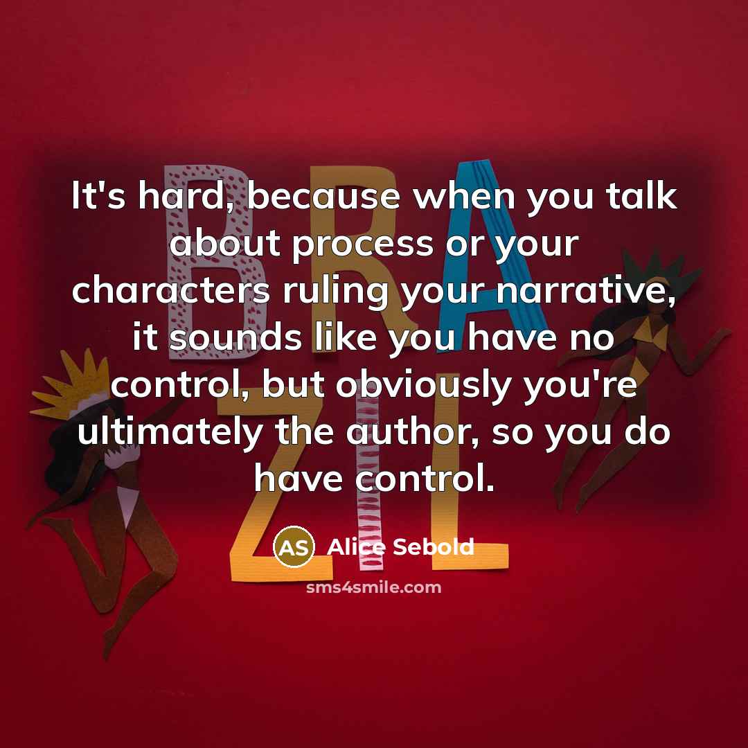 “It's hard, because when you talk about process or your…” quote by Alice Sebold