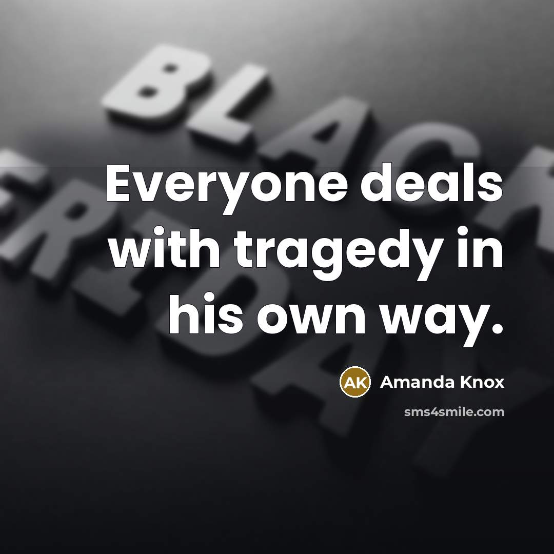 “Everyone deals with tragedy in his own way.…” quote by Amanda Knox