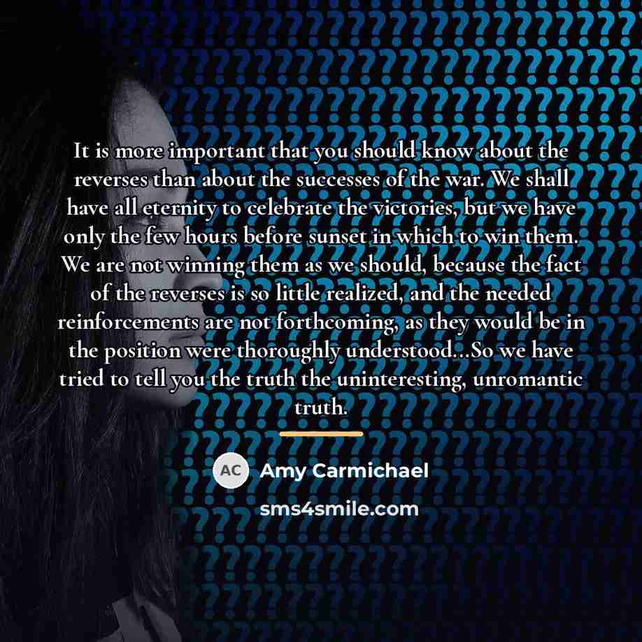 “It is more important that you should know about the…” quote by Amy Carmichael