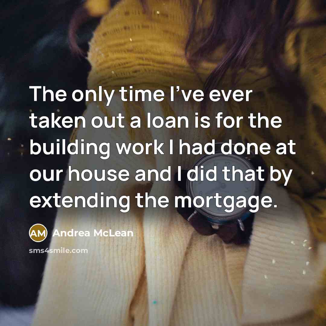 “The only time I've ever taken out a loan is…” quote by Andrea McLean