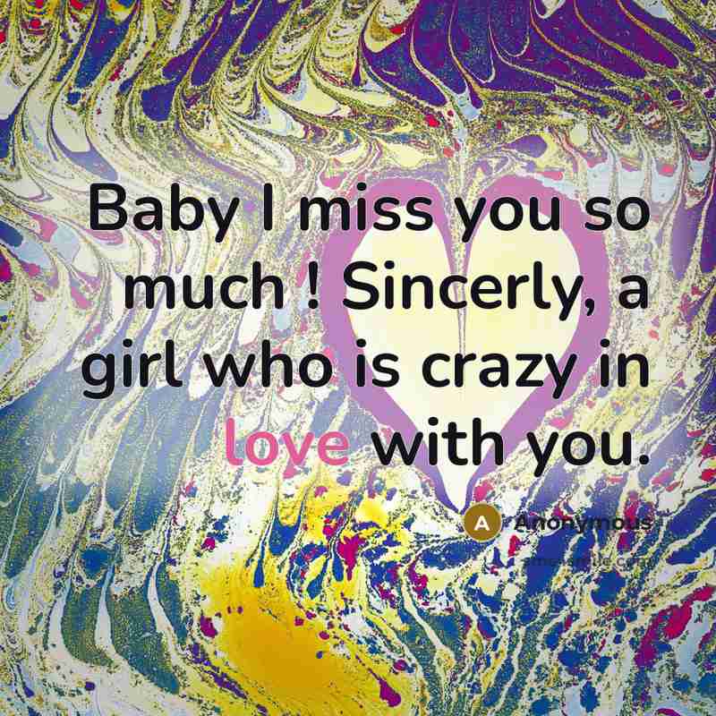 “Baby I miss you so much ! Sincerly, a girl…” quote by Anonymous