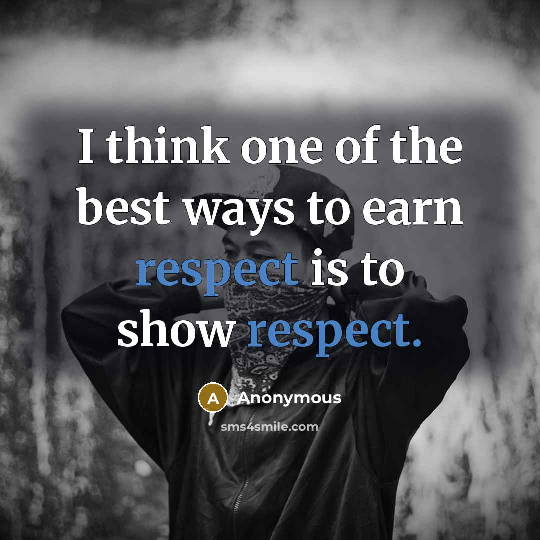 “I think one of the best ways to earn respect…” quote by Anonymous