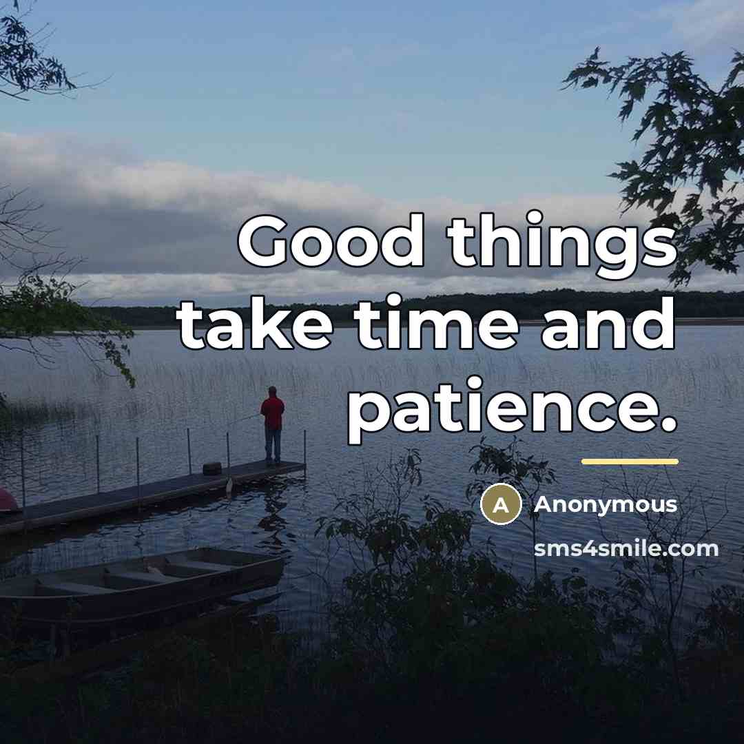 “Good things take time and patience.…” quote by Anonymous