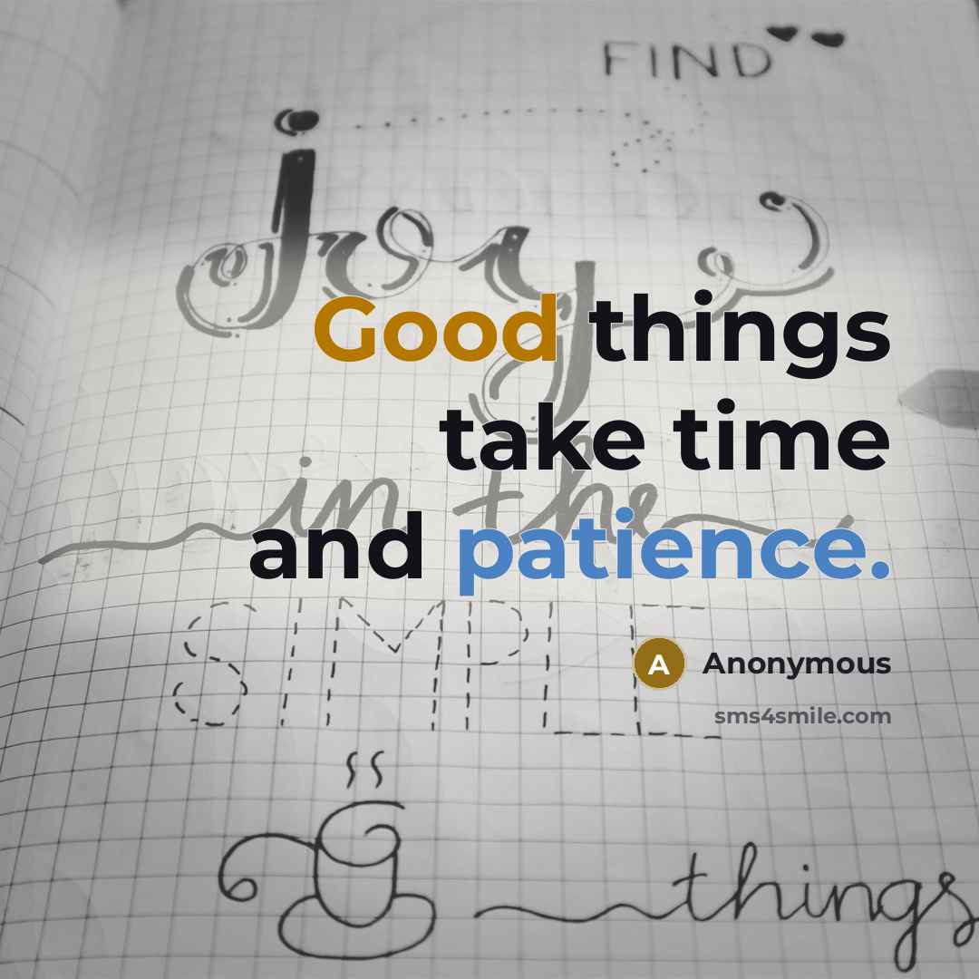 “Good things take time and patience.” quote by Anonymous
