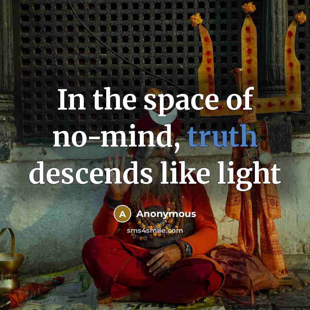 “In the space of no-mind, truth descends like light…” quote by Anonymous
