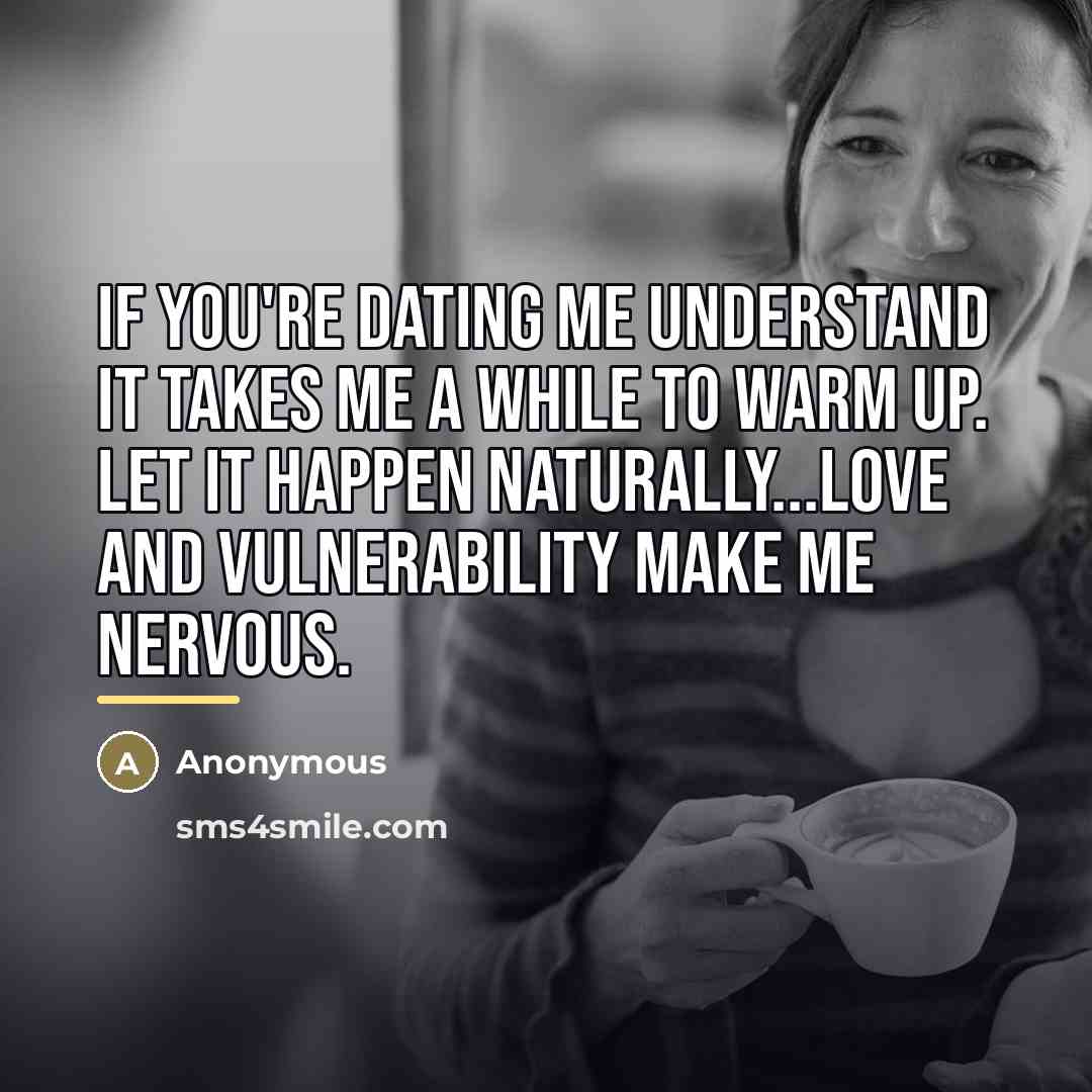 “If you're dating me understand it takes me a while…” quote by Anonymous