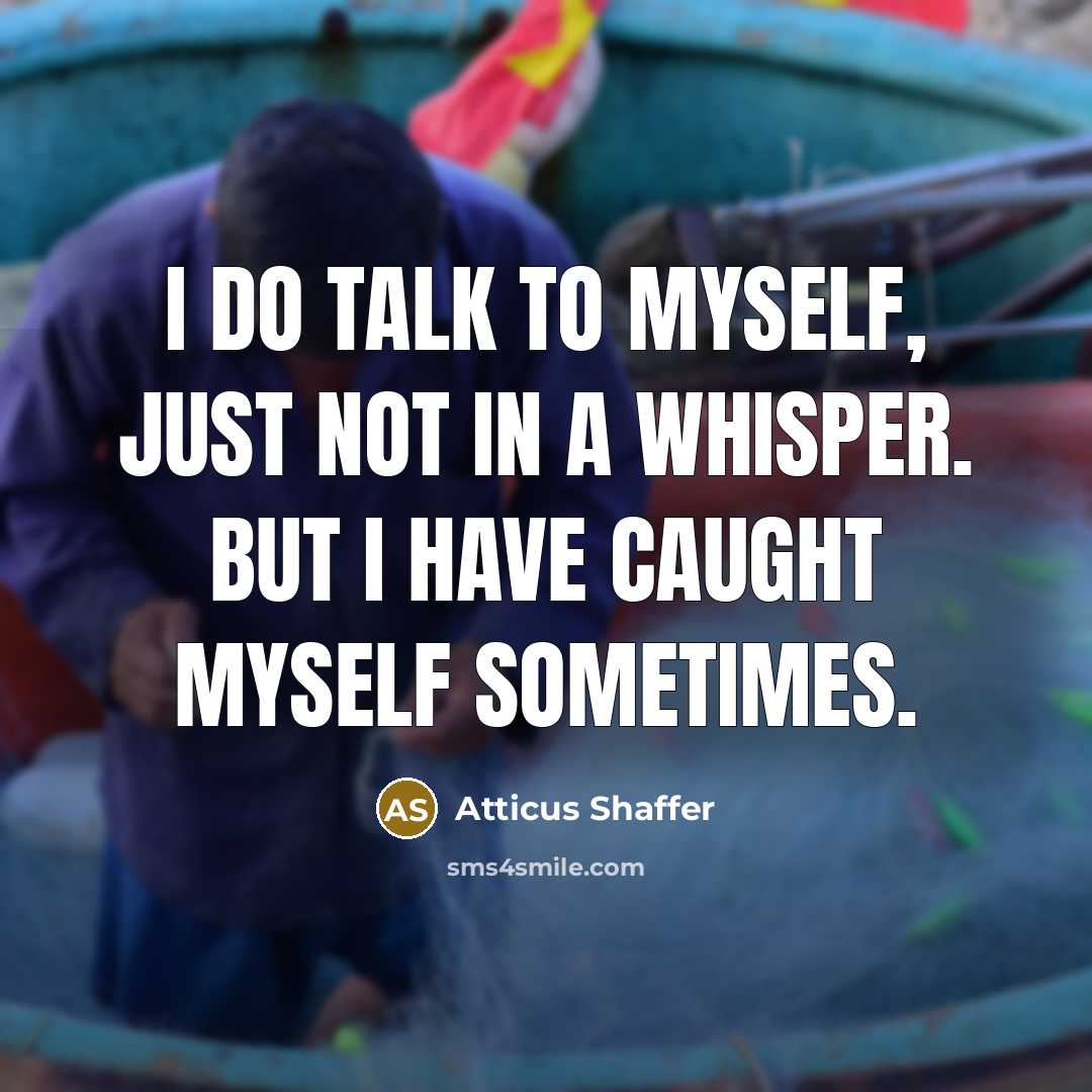 “I do talk to myself, just not in a whisper.…” quote by Atticus Shaffer