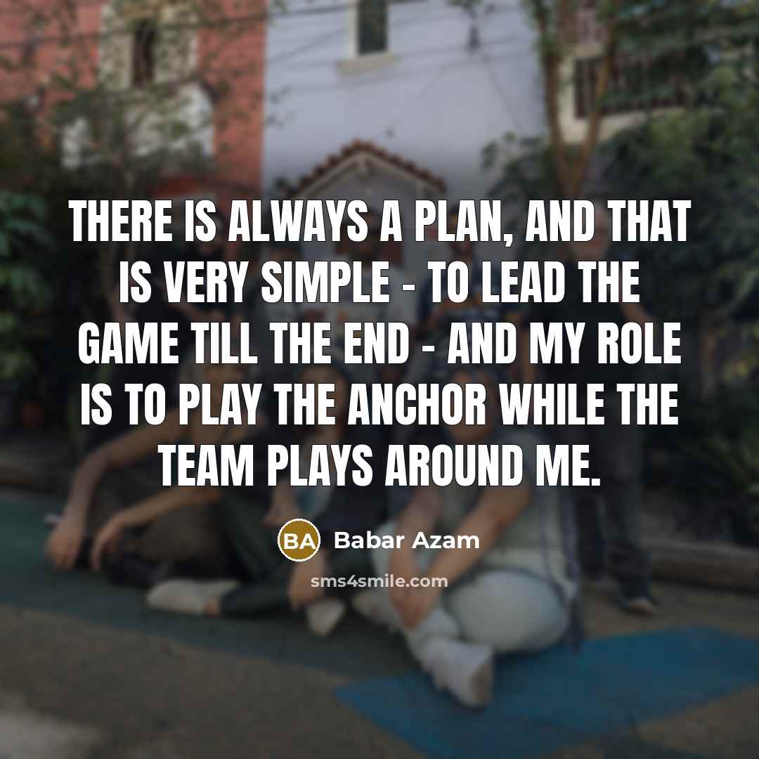 “There is always a plan, and that is very simple…” quote by Babar Azam