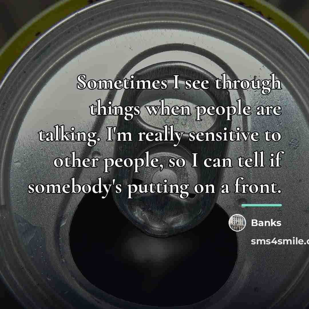 “Sometimes I see through things when people are talking. I'm…” quote by Banks