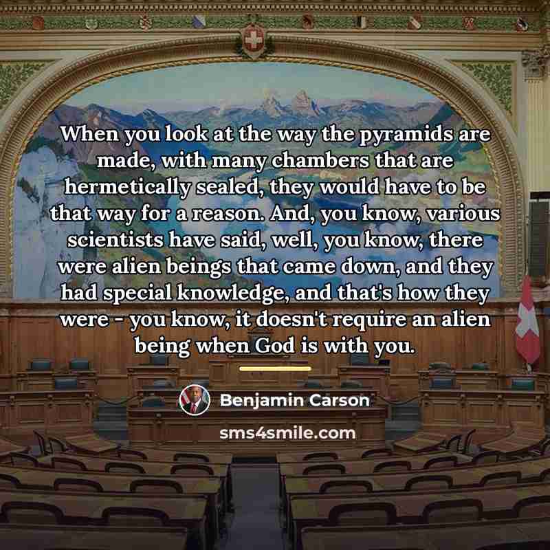 “When you look at the way the pyramids are made,…” quote by Benjamin Carson