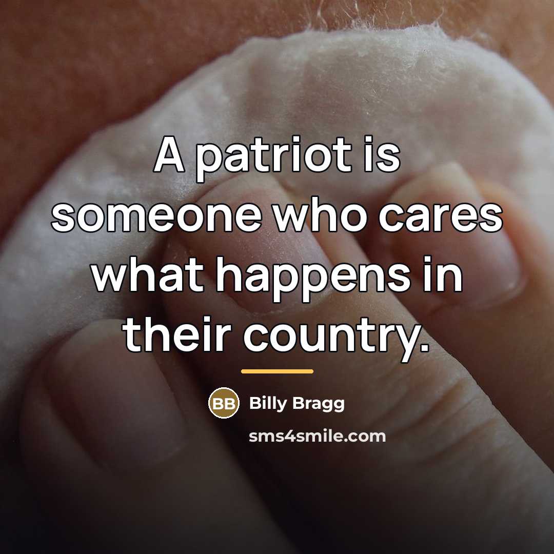 “A patriot is someone who cares what happens in their…” quote by Billy Bragg