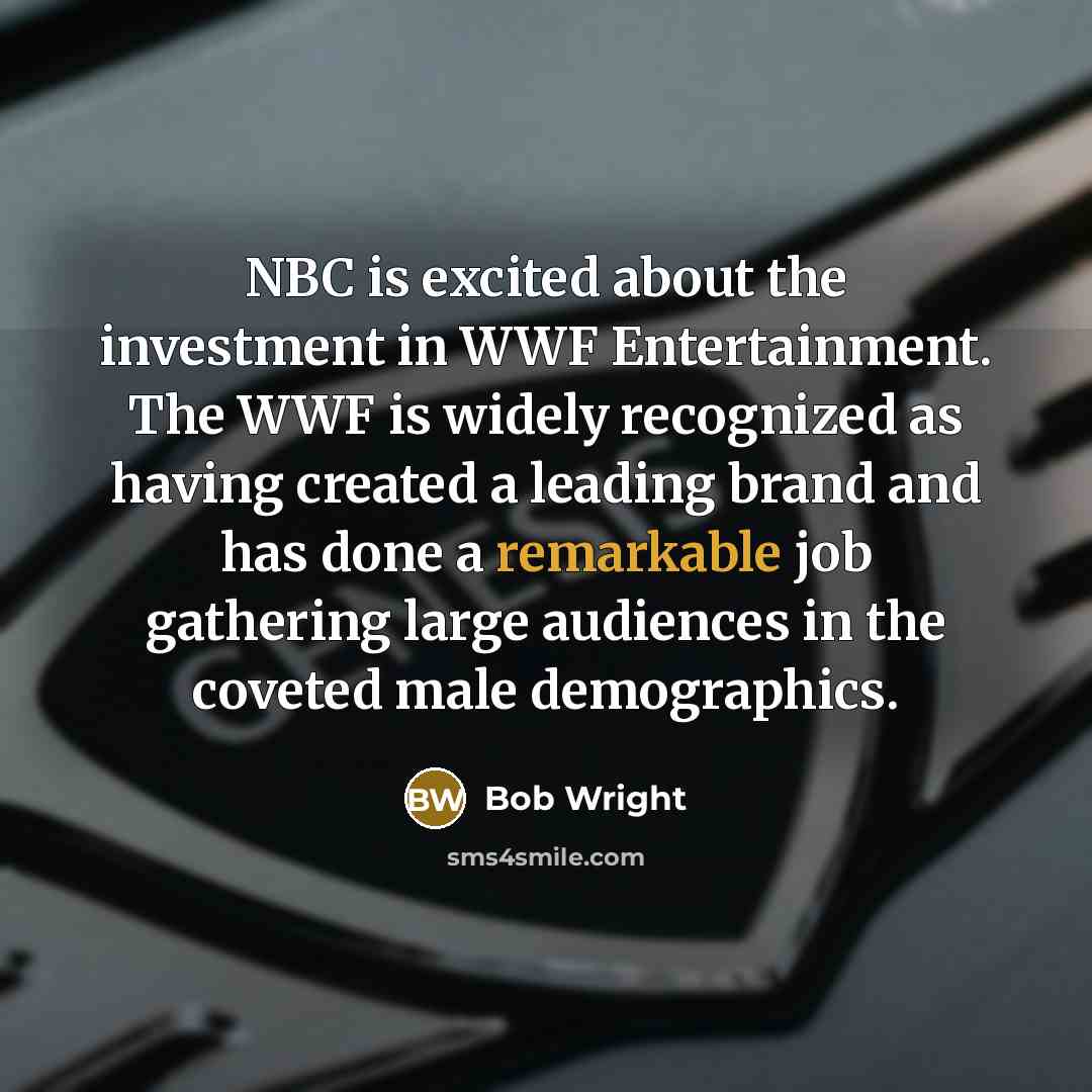 “NBC is excited about the investment in WWF Entertainment. The…” quote by Bob Wright