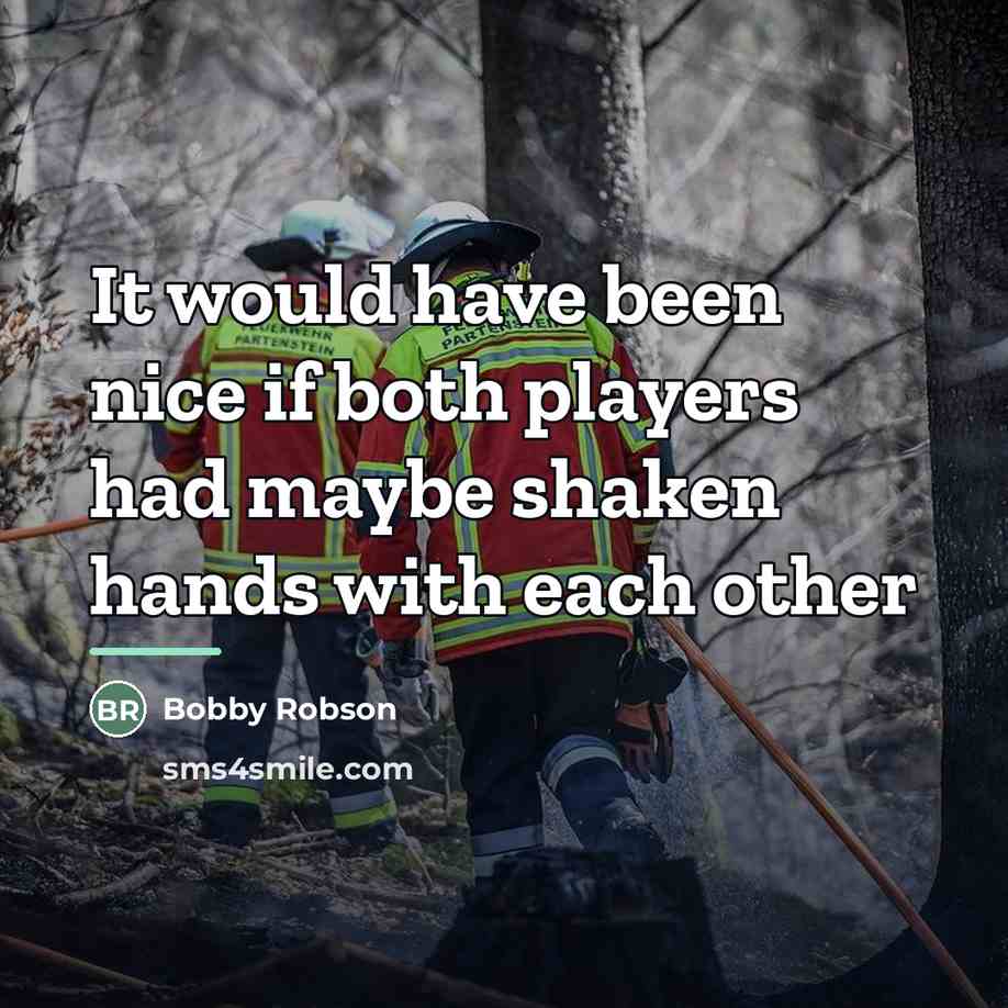“It would have been nice if both players had maybe…” quote by Bobby Robson