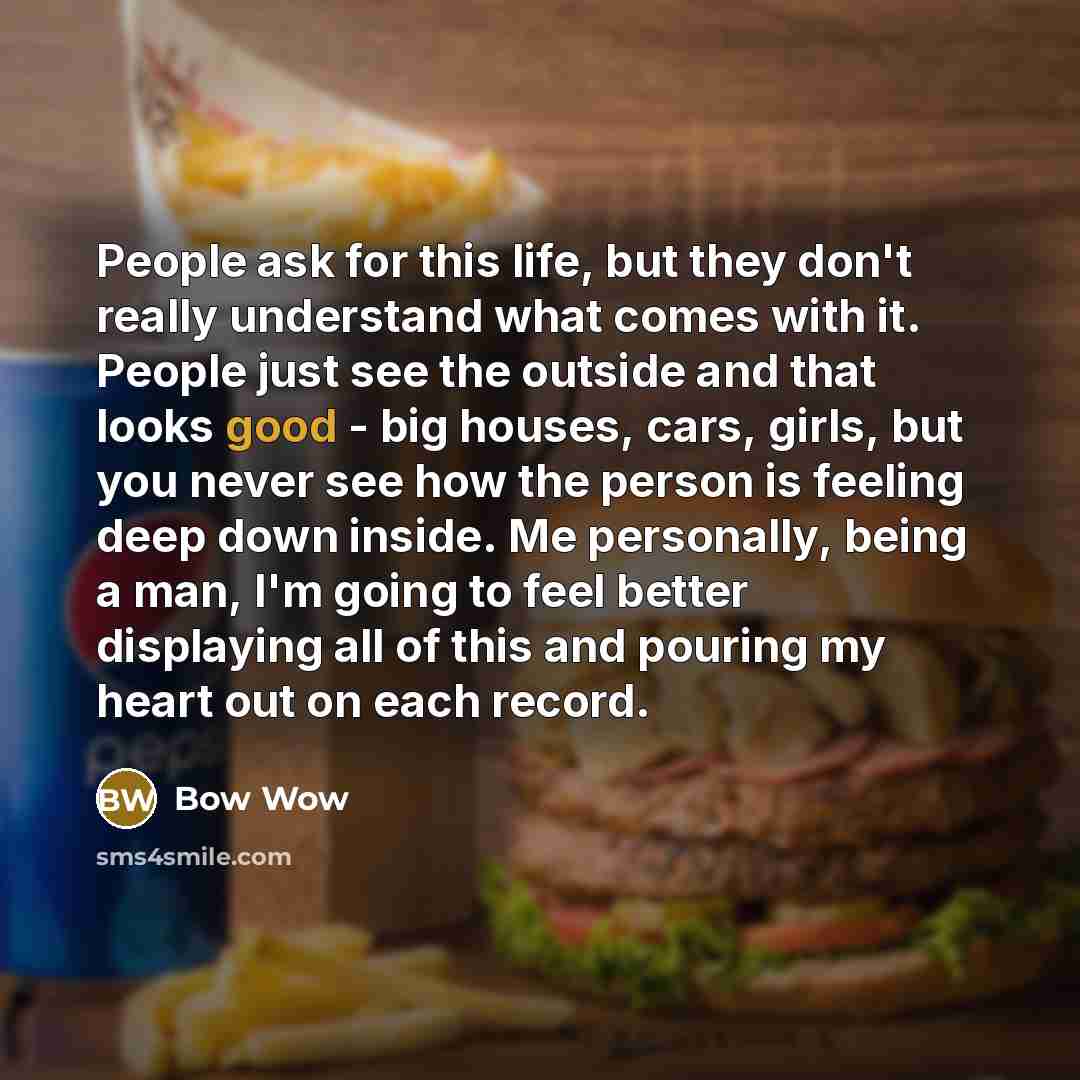 “People ask for this life, but they don't really understand…” quote by Bow Wow