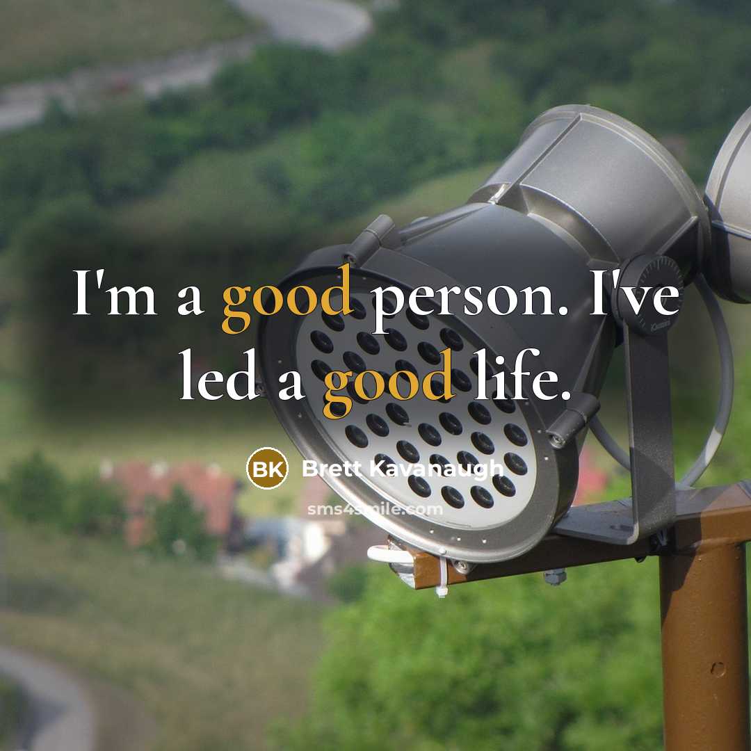 “I'm a good person. I've led a good life.…” quote by Brett Kavanaugh