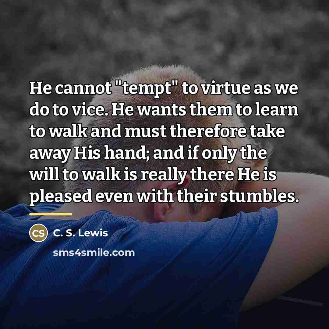 “He cannot "tempt" to virtue as we do to vice.…” quote by C. S. Lewis