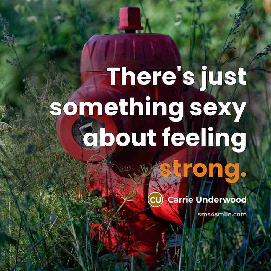 “There's just something sexy about feeling strong.…” quote by Carrie Underwood