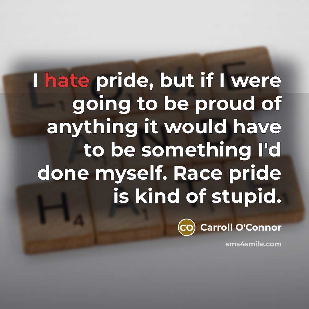 “I hate pride, but if I were going to be…” quote by Carroll O'Connor