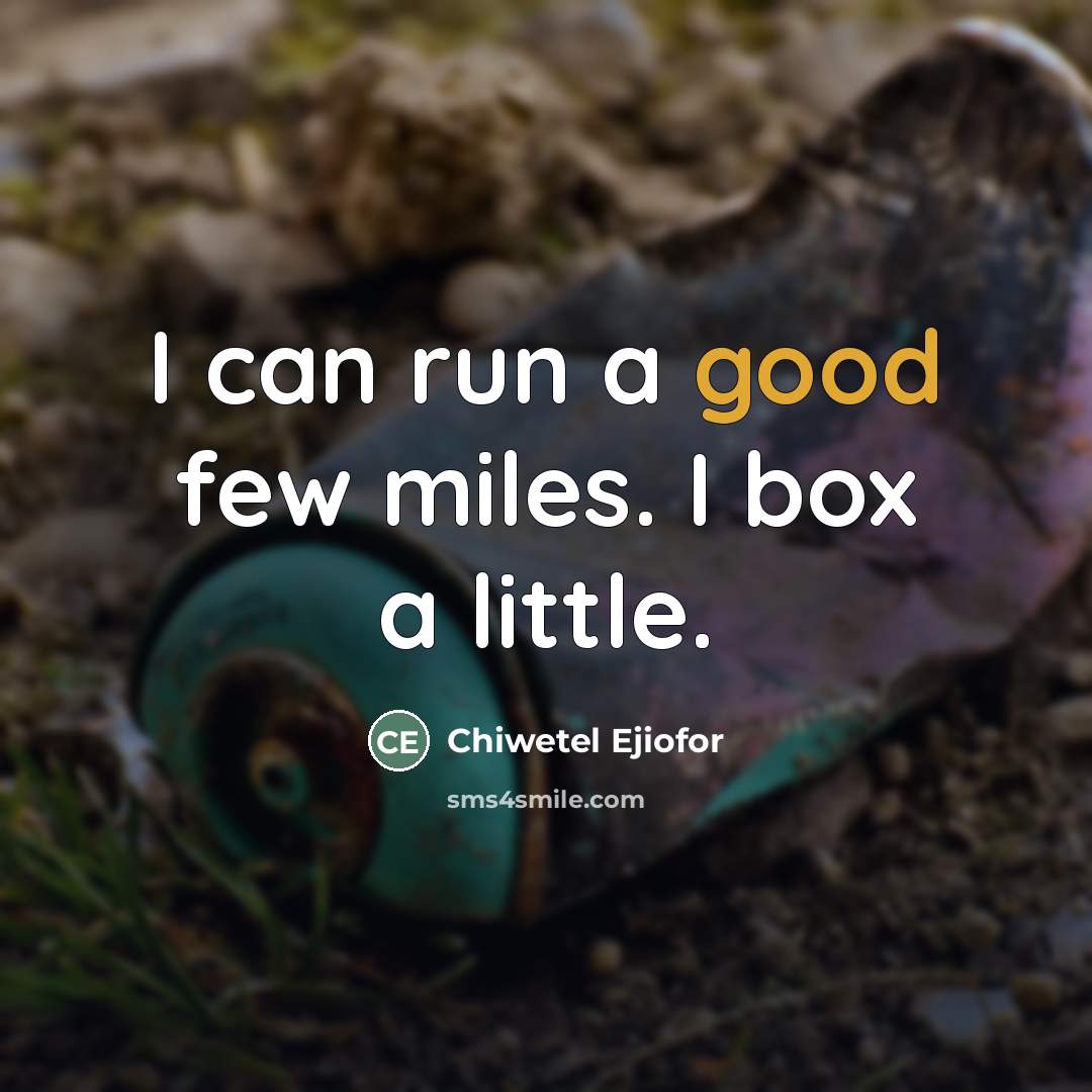 “I can run a good few miles. I box a…” quote by Chiwetel Ejiofor
