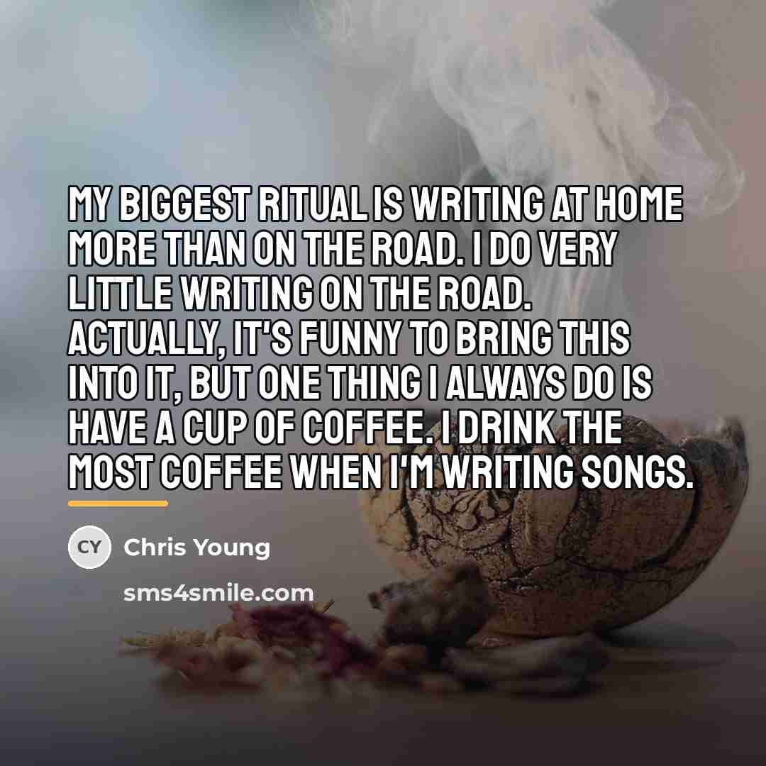 “My biggest ritual is writing at home more than on…” quote by Chris Young
