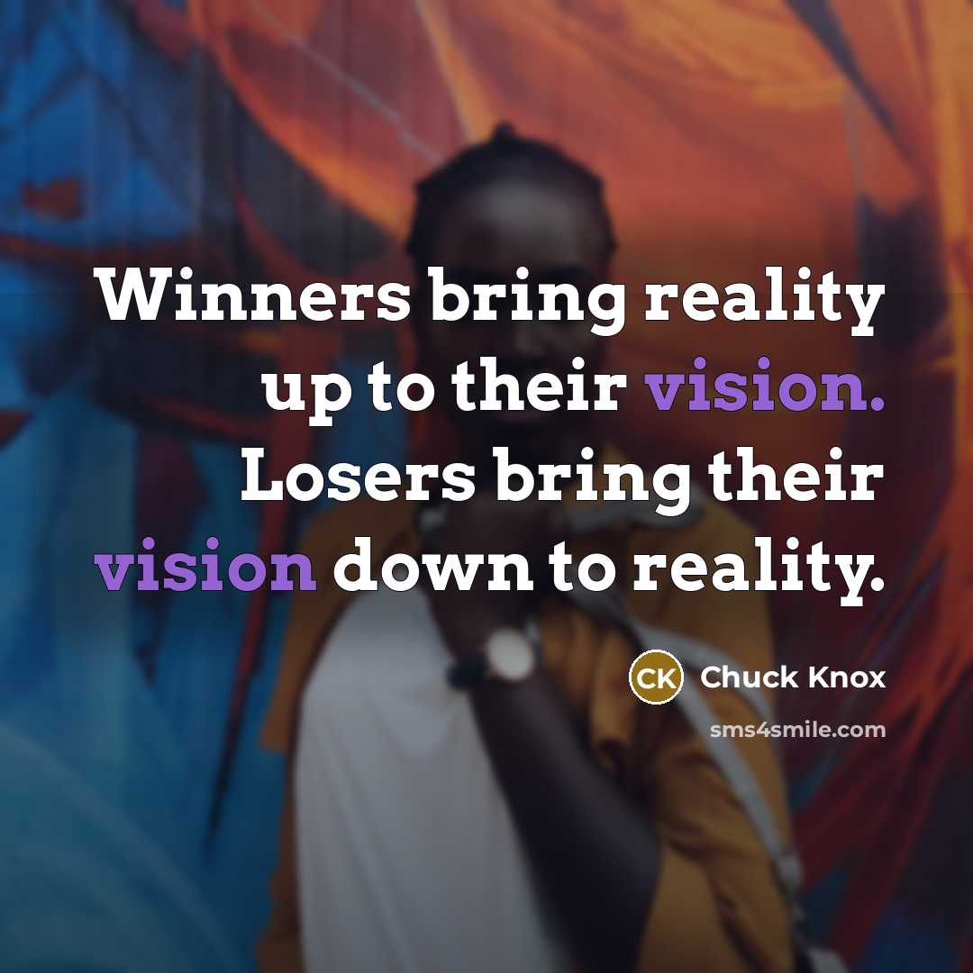 “Winners bring reality up to their vision. Losers bring their…” quote by Chuck Knox
