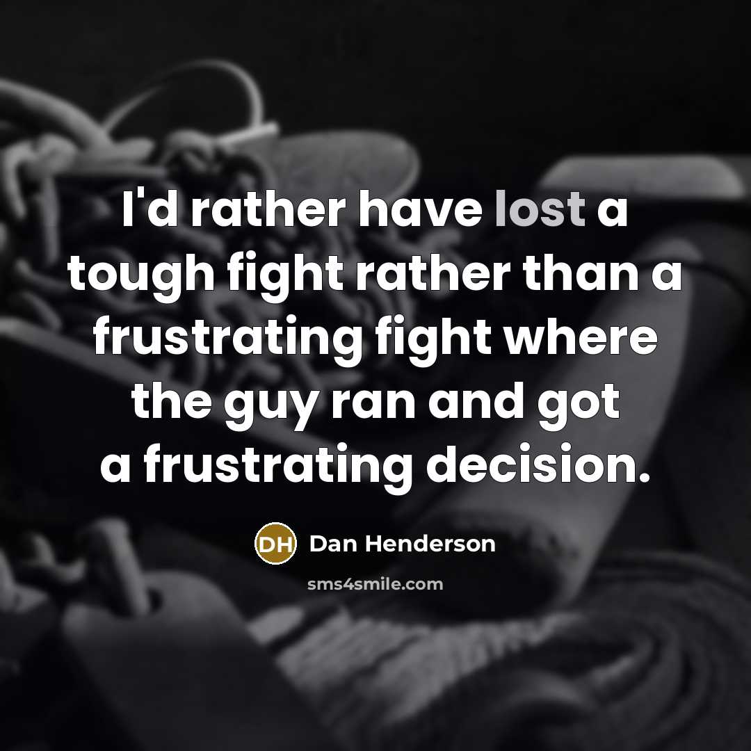 “I'd rather have lost a tough fight rather than a…” quote by Dan Henderson