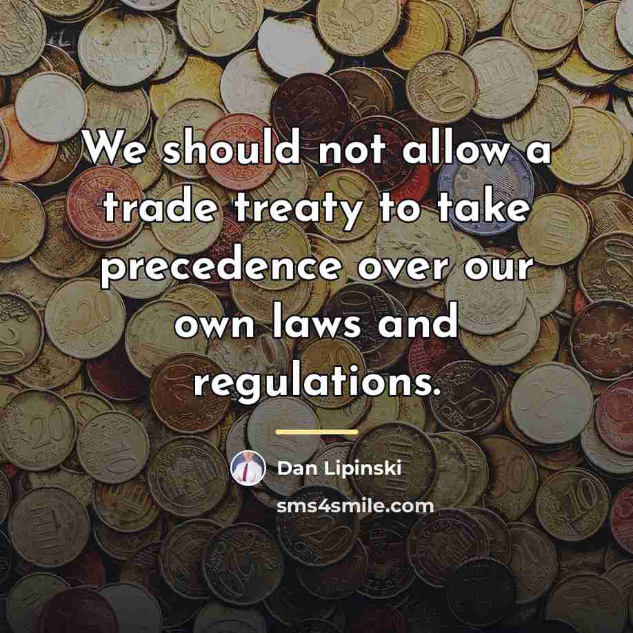 “We should not allow a trade treaty to take precedence…” quote by Dan Lipinski
