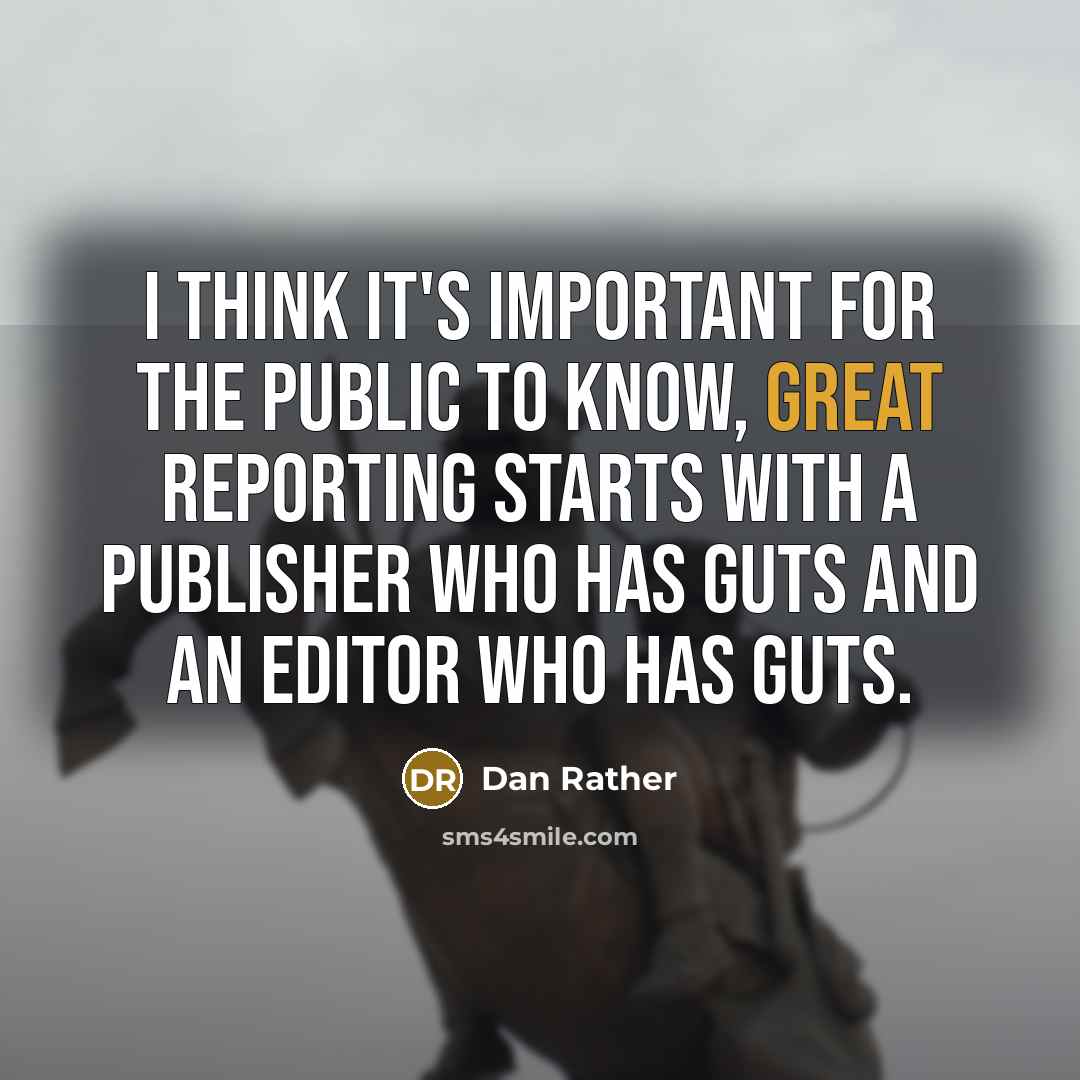 “I think it's important for the public to know, great…” quote by Dan Rather