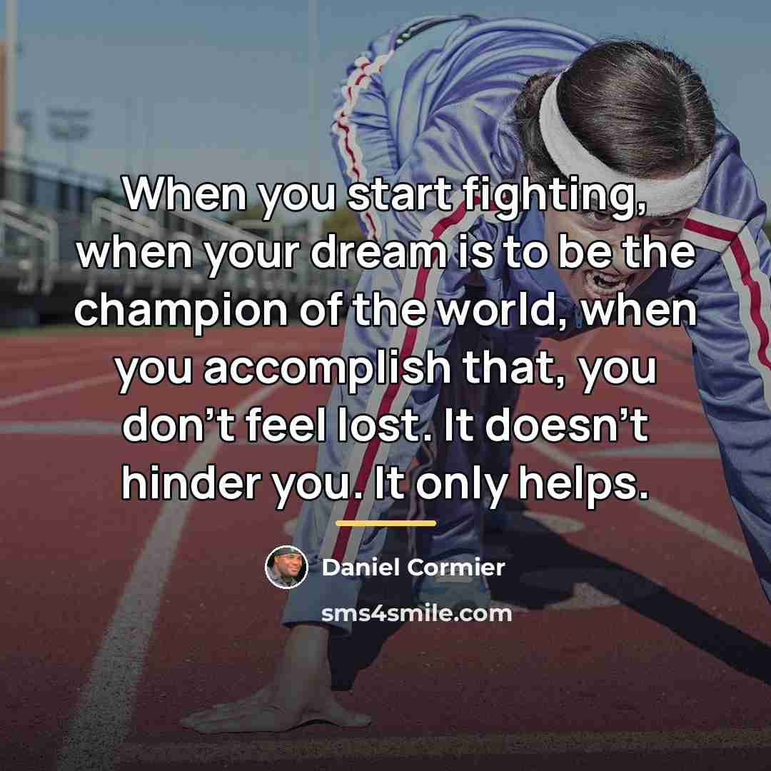 “When you start fighting, when your dream is to be…” quote by Daniel Cormier