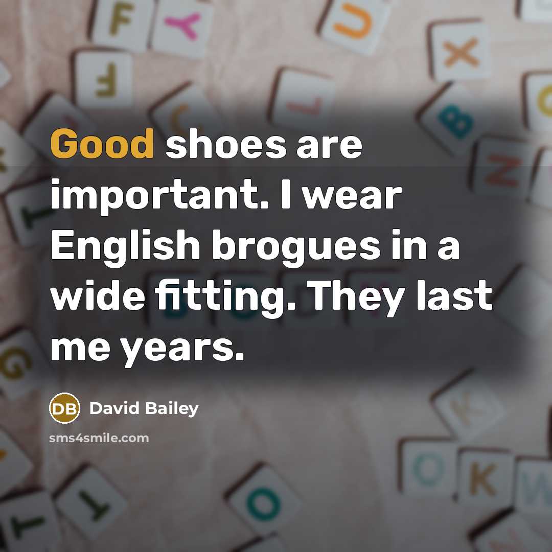 “Good shoes are important. I wear English brogues in a…” quote by David Bailey