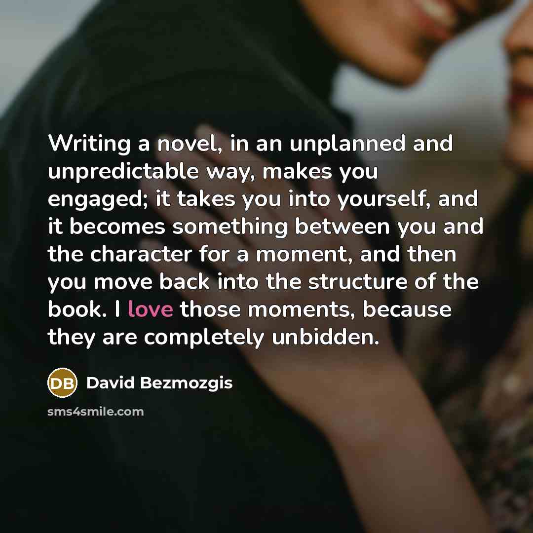 “Writing a novel, in an unplanned and unpredictable way, makes…” quote by David Bezmozgis