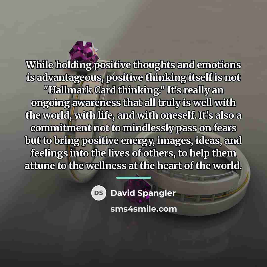 “While holding positive thoughts and emotions is advantageous, positive thinking…” quote by David Spangler