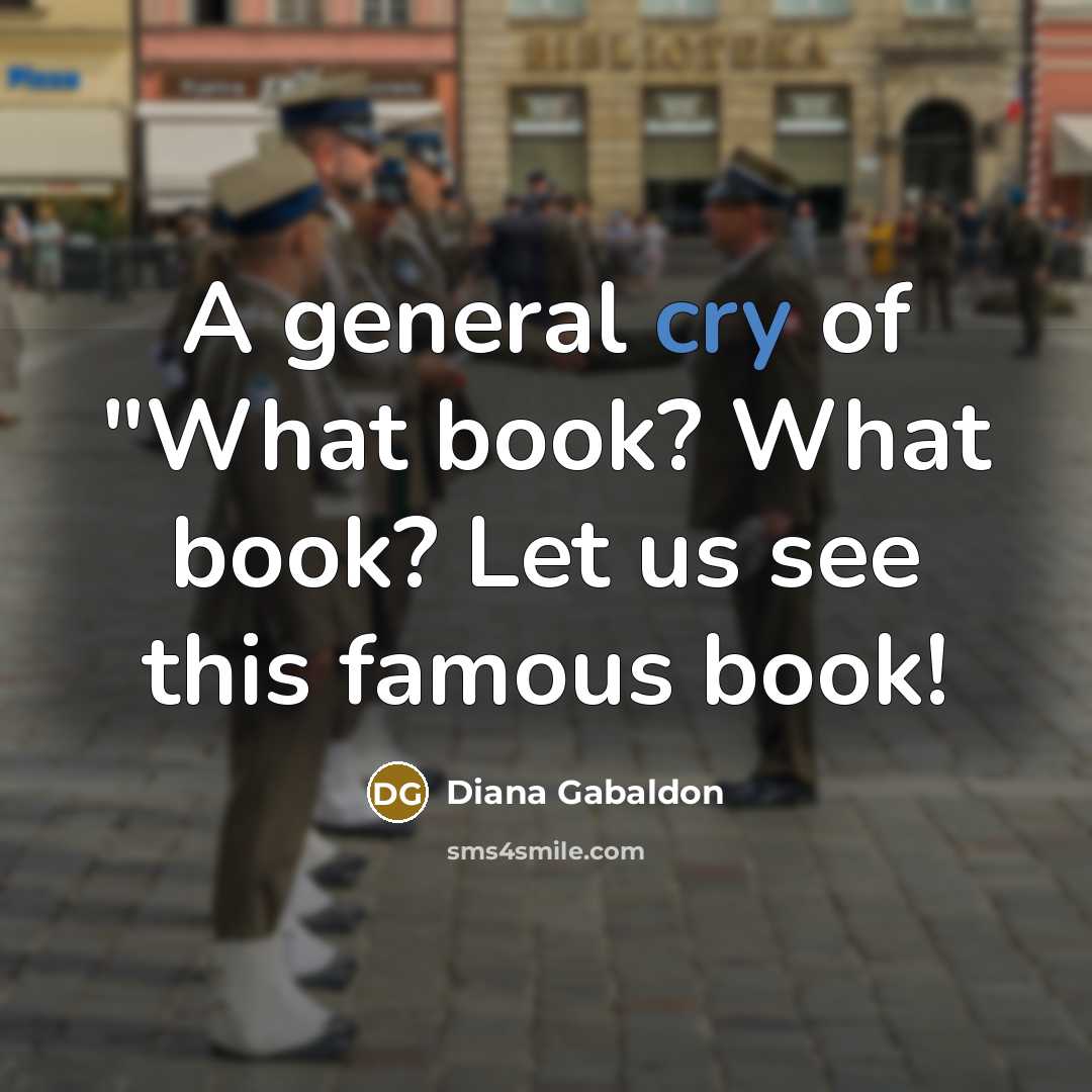 “A general cry of "What book? What book? Let us…” quote by Diana Gabaldon