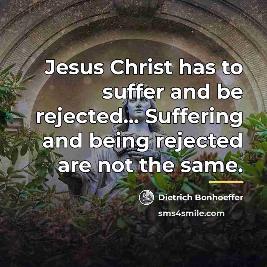 “Jesus Christ has to suffer and be rejected... Suffering and…” quote by Dietrich Bonhoeffer