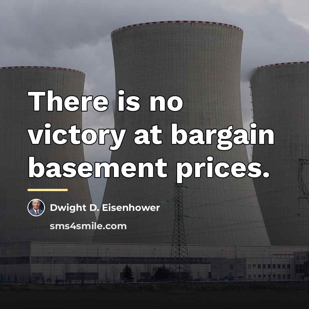 “There is no victory at bargain basement prices.…” quote by Dwight D. Eisenhower