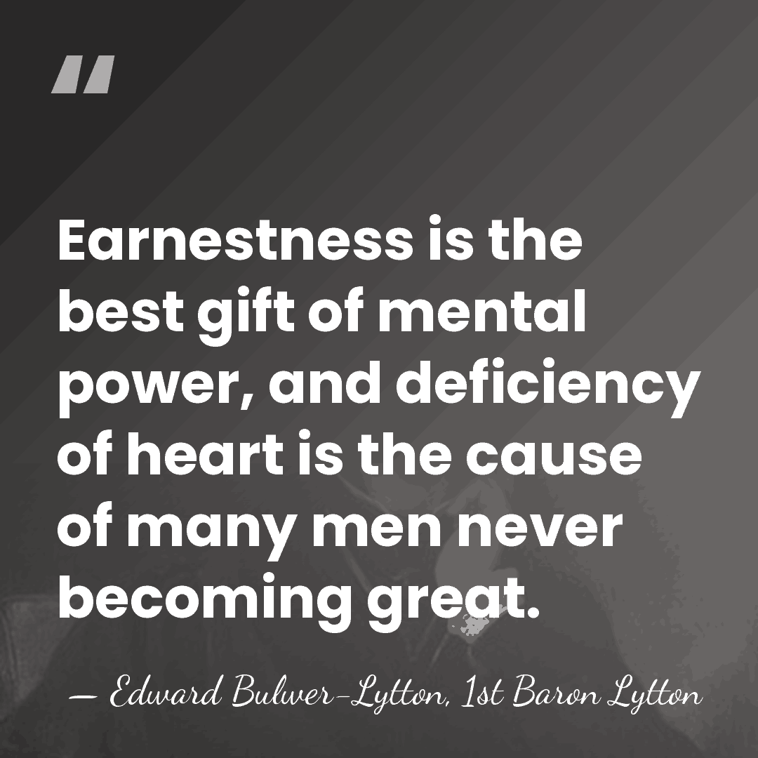 Earnestness is the best gift of mental power, and deficiency of heart&hellip; - Edward Bulwer-Lytton, 1st Baron Lytton
