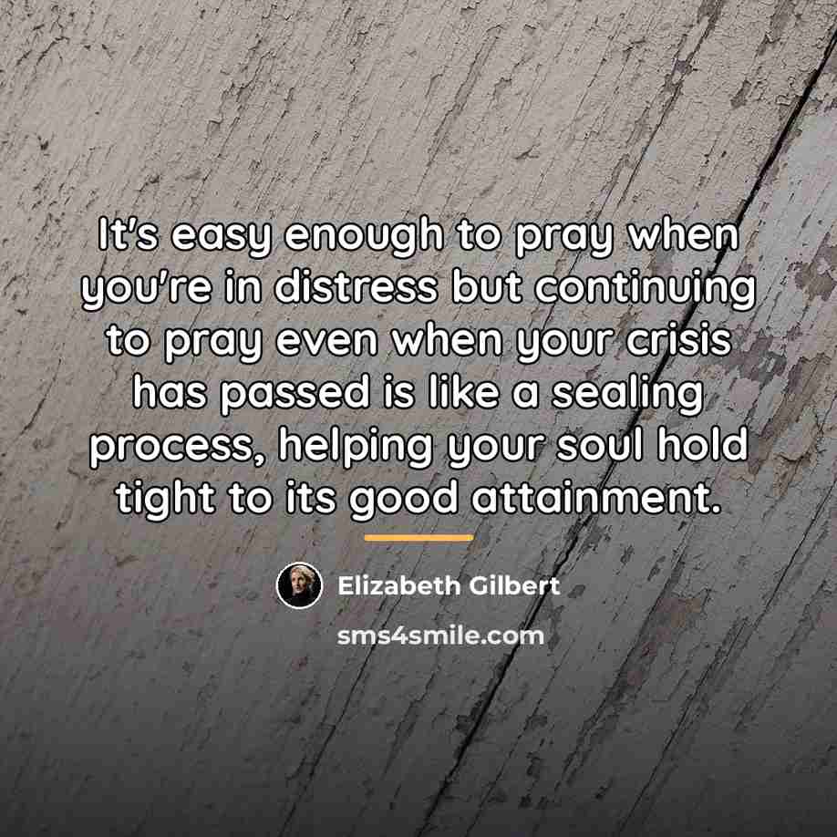 “It's easy enough to pray when you're in distress but…” quote by Elizabeth Gilbert