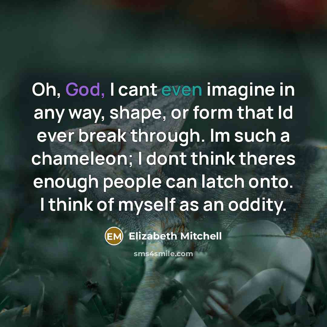 “Oh, God, I cant even imagine in any way, shape,…” quote by Elizabeth Mitchell