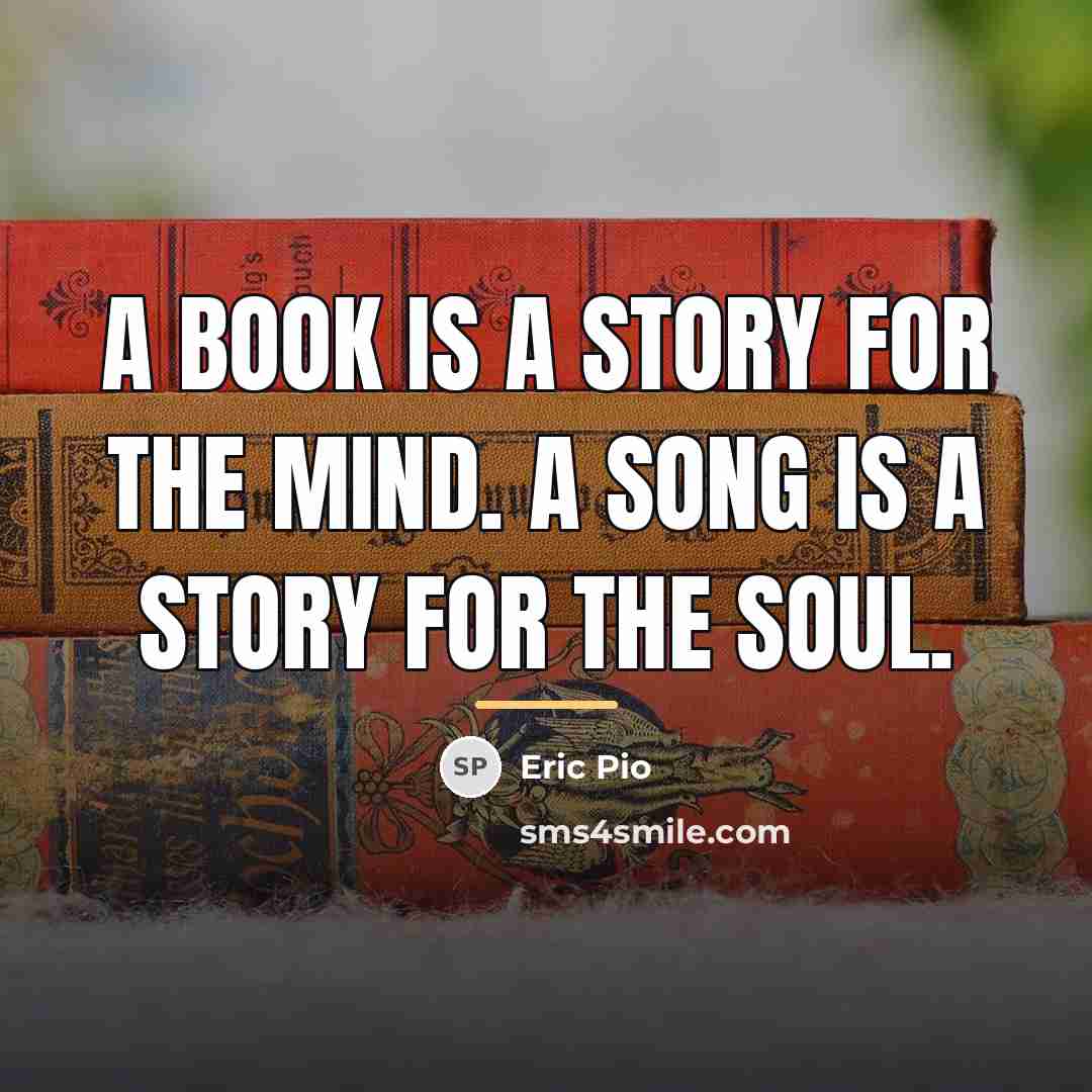 “A book is a story for the mind. A song…” quote by Eric Pio
