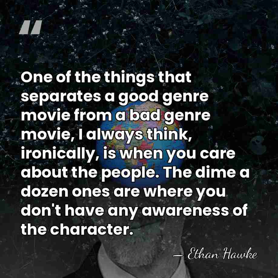 One of the things that separates a good genre movie from a&hellip; - Ethan Hawke