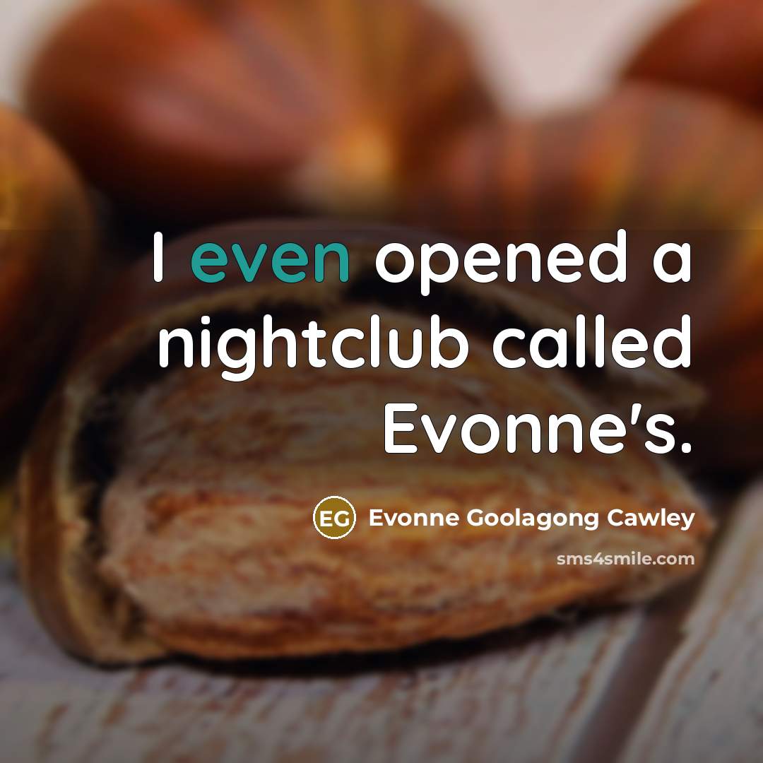 “I even opened a nightclub called Evonne's.…” quote by Evonne Goolagong Cawley