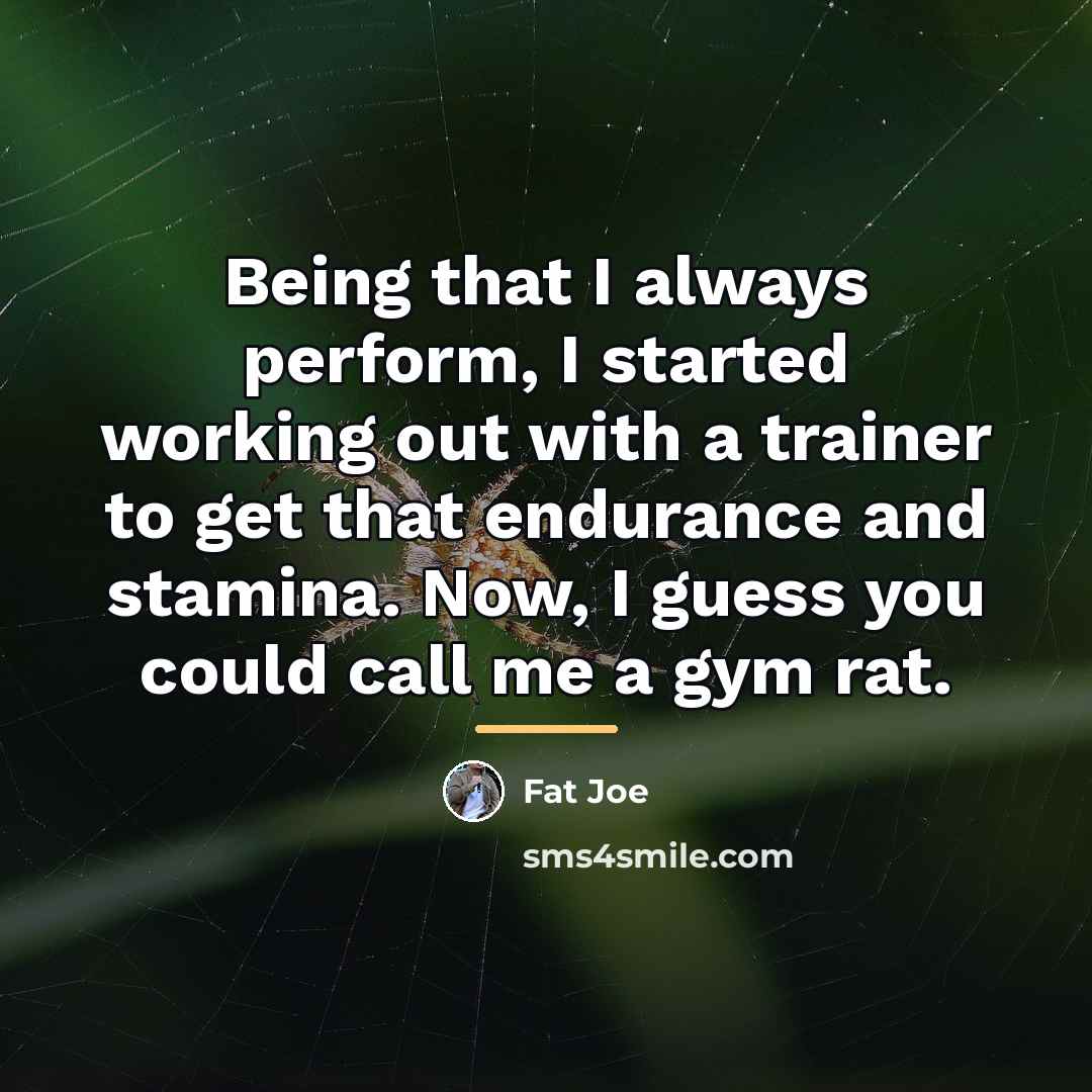 “Being that I always perform, I started working out with…” quote by Fat Joe