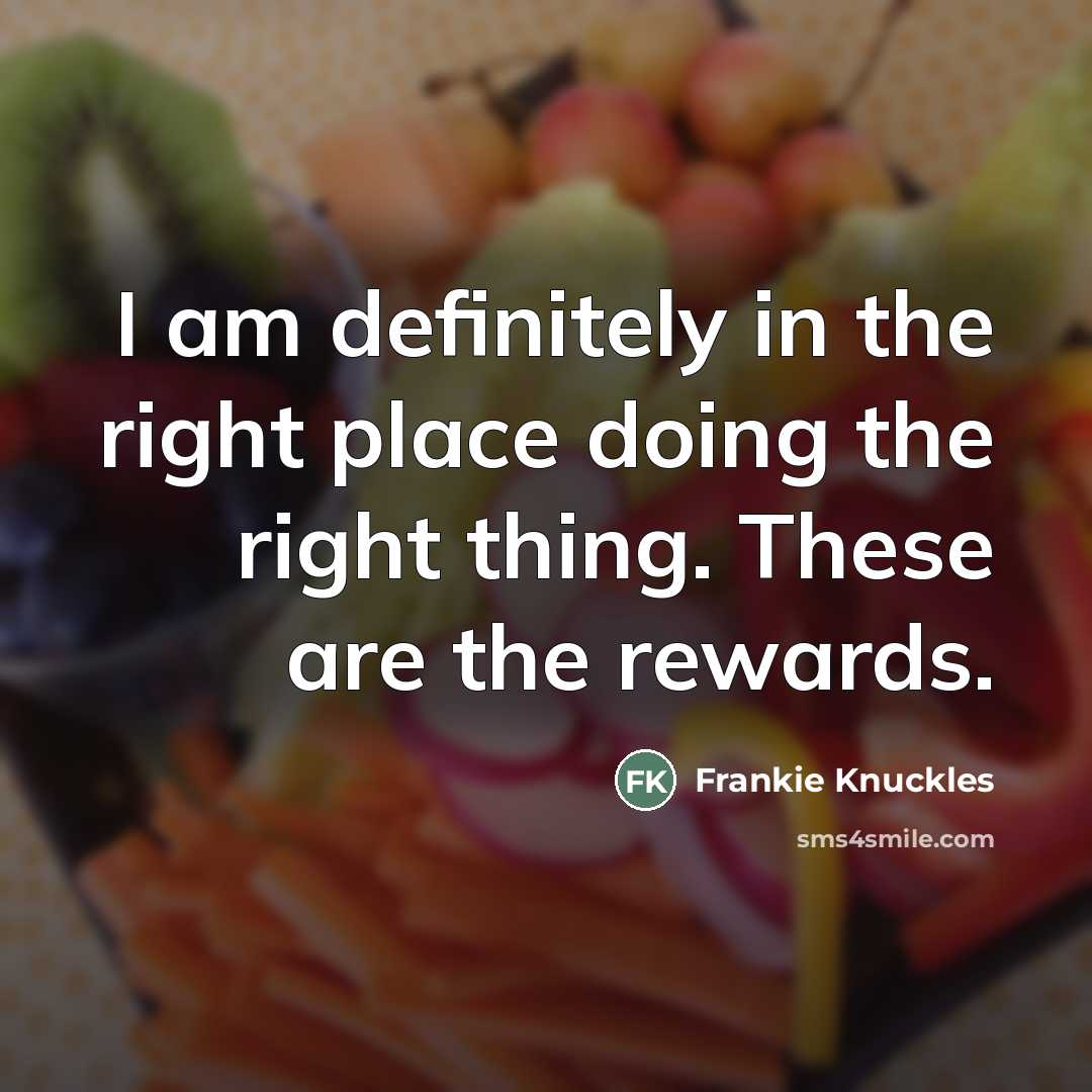 “I am definitely in the right place doing the right…” quote by Frankie Knuckles